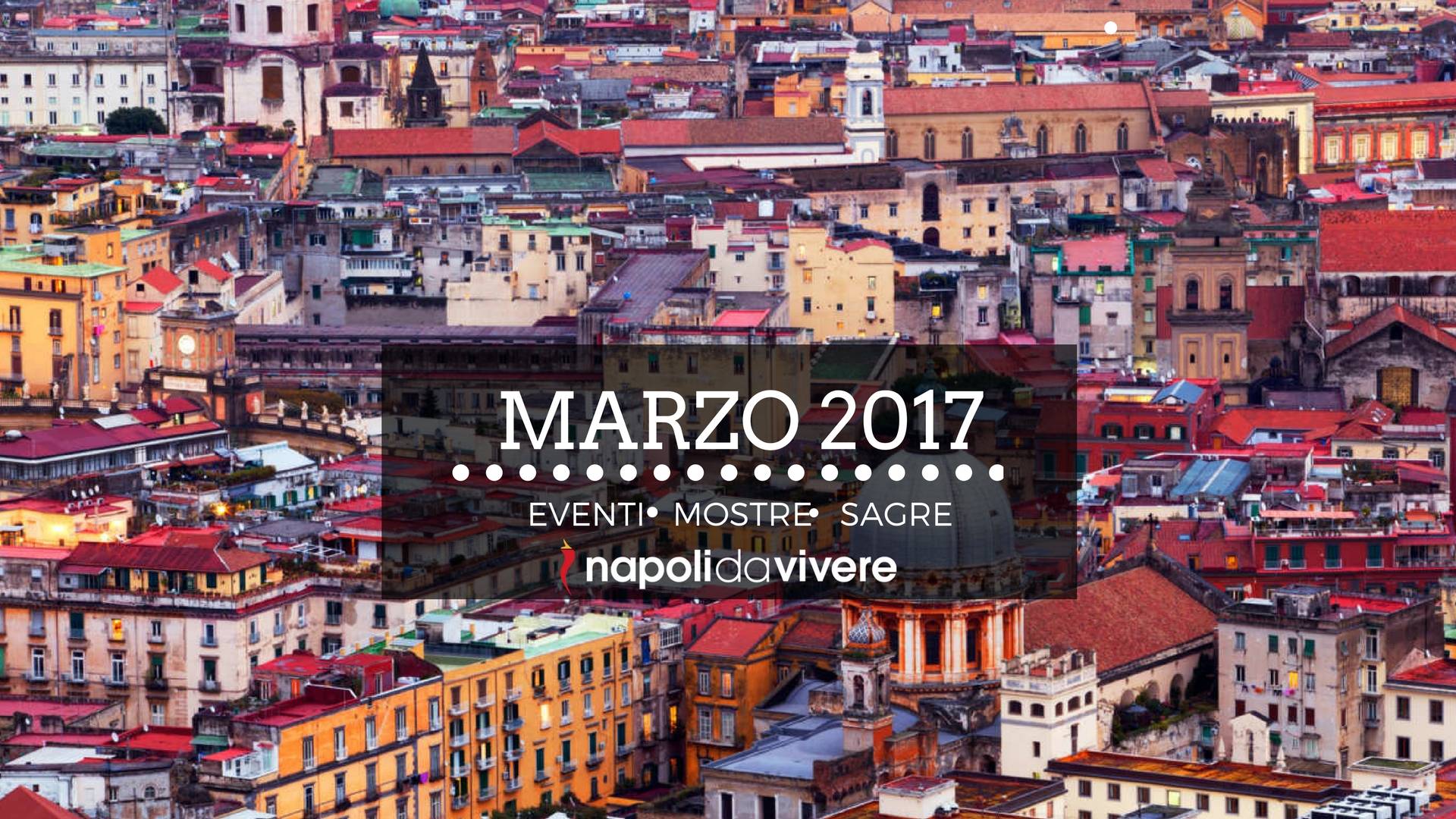 Eventi a Marzo 2017 a Napoli: tutte le cose da fare in città - Napoli da Vivere