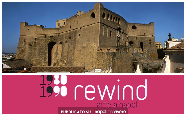 A Castel Sant'Elmo Rewind Arte a Napoli 1980-1990
