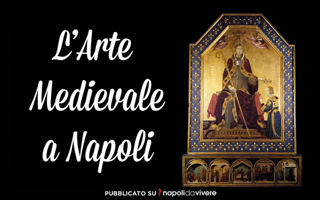 Alla scoperta dell’arte Medioevale a Napoli