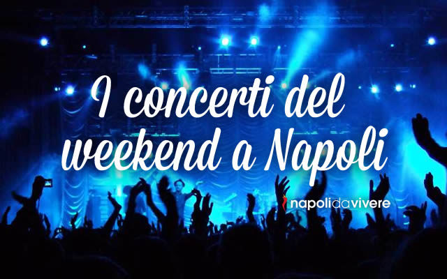 4 concerti a Napoli per il weekend 26-28 Febbraio 2016