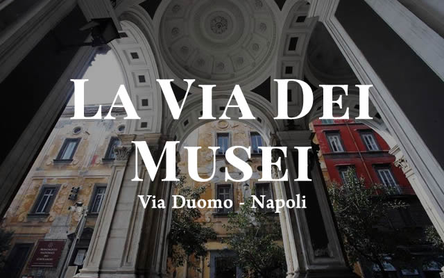 Via dei Musei di Napoli- i 7 musei di via Duomo