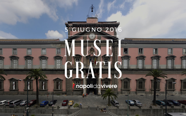 Musei gratis a Napoli e in Campania Domenica 5 giugno 2016